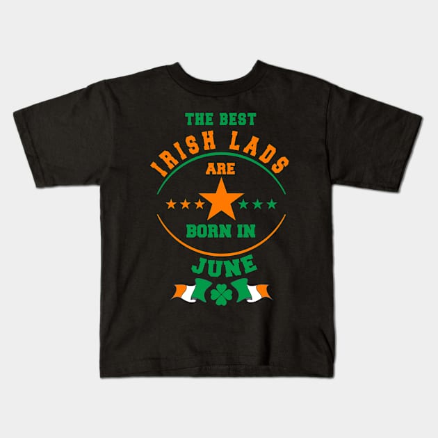 The Best Irish Lads Are Born In June Shamrock Kids T-Shirt by stpatricksday